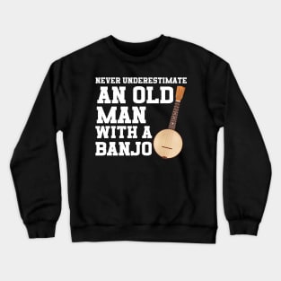 Never Underestimate An Old Man With A Banjo Crewneck Sweatshirt